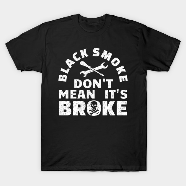 Black Smoke Don't Mean It's Broke Black T-Shirt by Clara switzrlnd